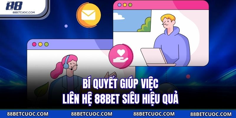  Bí quyết giúp việc liên hệ 88BET siêu hiệu quả