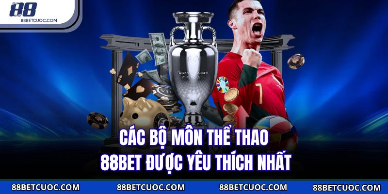 Các bộ môn thể thao 88BET được yêu thích nhất