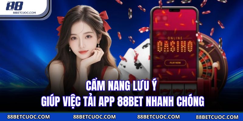 Nắm thông thạo trình tự tải app 88BET chuẩn xác
