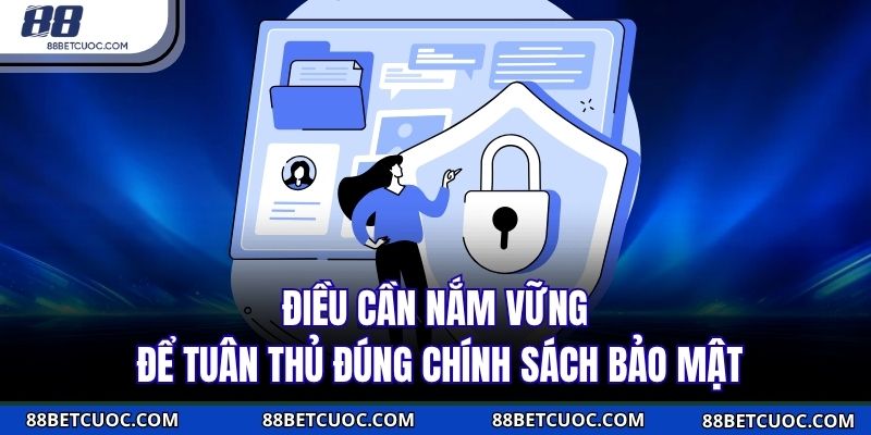 Điều cần nắm vững để tuân thủ đúng chính sách bảo mật