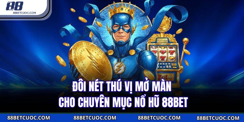 Loạt ưu điểm khiến nổ hũ 88BET được cộng đồng yêu thích