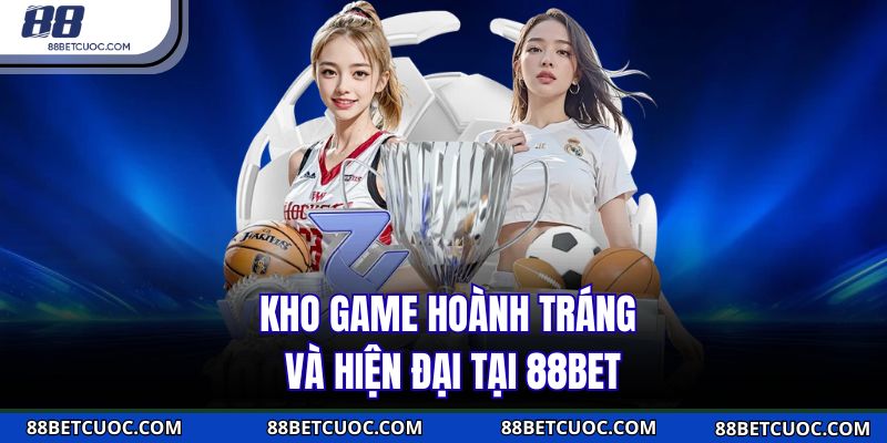 Kho game hoành tráng và hiện đại tại 88BET