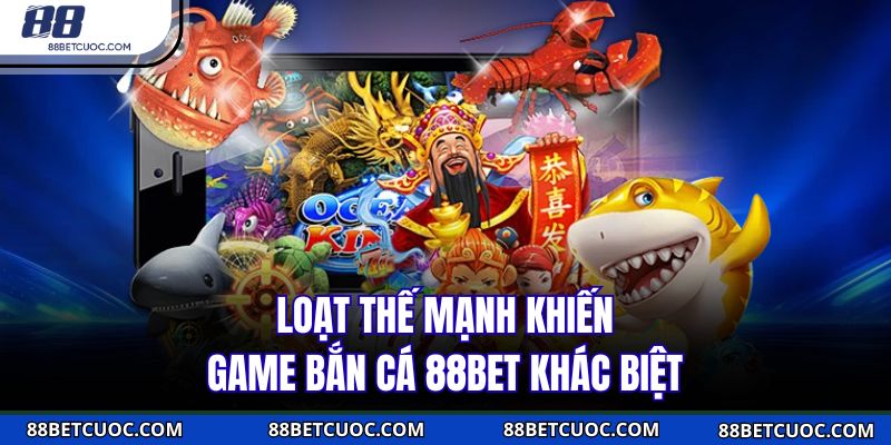 Loạt thế mạnh khiến game bắn cá 88BET khác biệt 