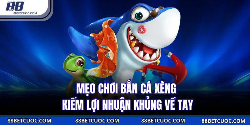 Mẹo chơi bắn cá xèng kiếm lợi nhuận khủng về tay