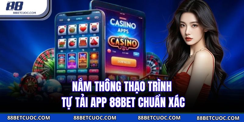 Cẩm nang lưu ý giúp việc tải app 88BET nhanh chóng