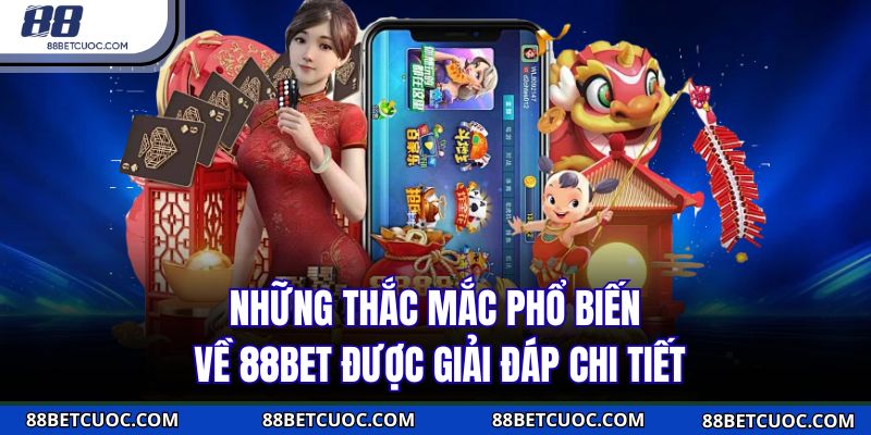 Những thắc mắc phổ biến về 88BET được giải đáp chi tiết 