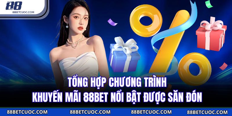 Tổng hợp chương trình khuyến mãi 88BET nổi bật được săn đón 