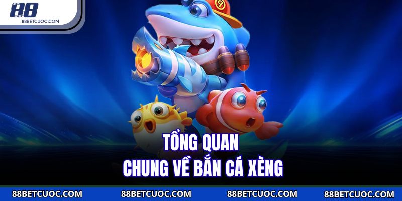Tổng quan chung về bắn cá xèng